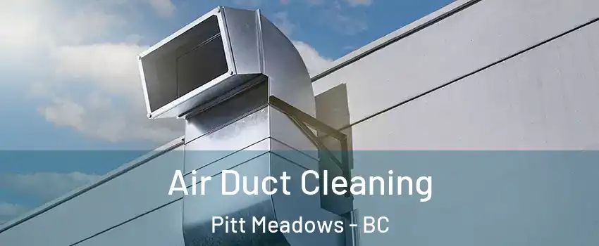  Air Duct Cleaning Pitt Meadows - BC