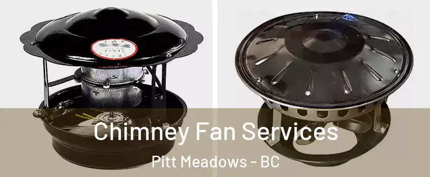  Chimney Fan Services Pitt Meadows - BC