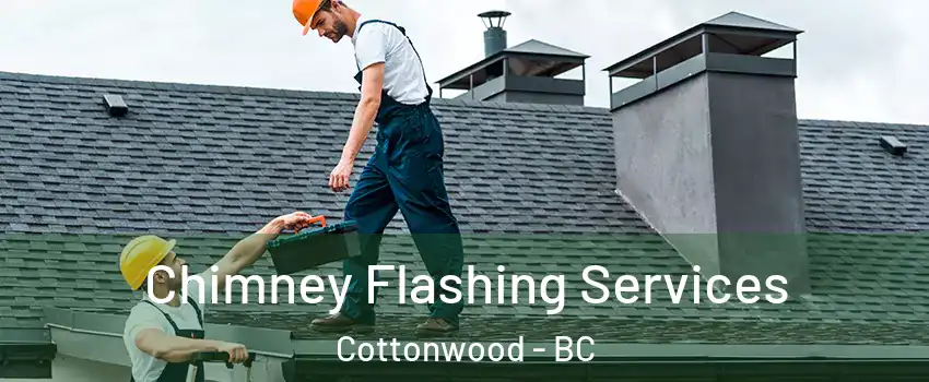 Chimney Flashing Services Cottonwood - BC