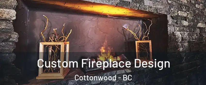  Custom Fireplace Design Cottonwood - BC