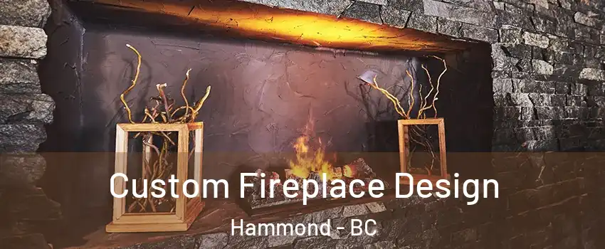  Custom Fireplace Design Hammond - BC