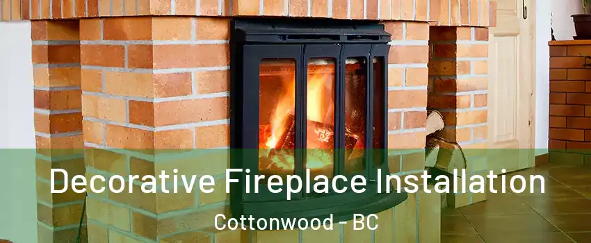  Decorative Fireplace Installation Cottonwood - BC