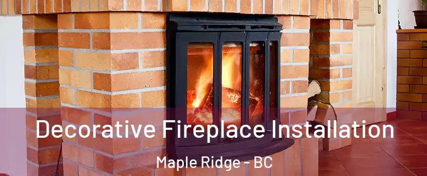  Decorative Fireplace Installation Maple Ridge - BC