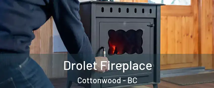  Drolet Fireplace Cottonwood - BC