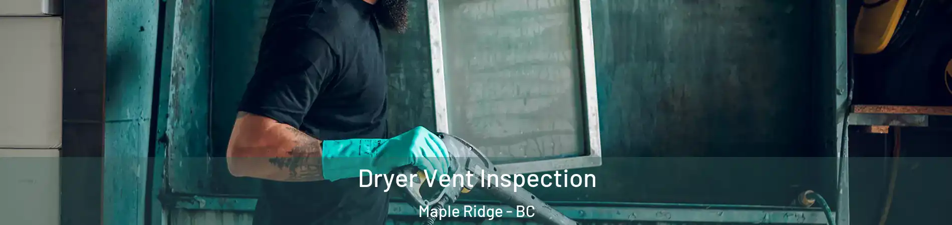  Dryer Vent Inspection Maple Ridge - BC
