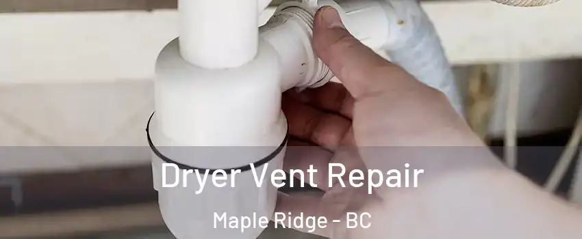  Dryer Vent Repair Maple Ridge - BC