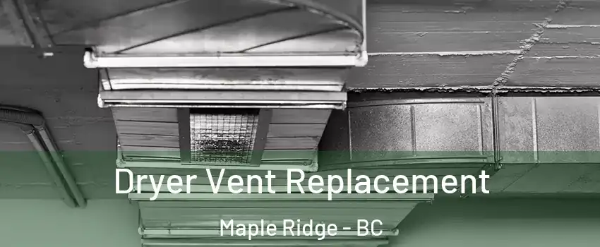  Dryer Vent Replacement Maple Ridge - BC