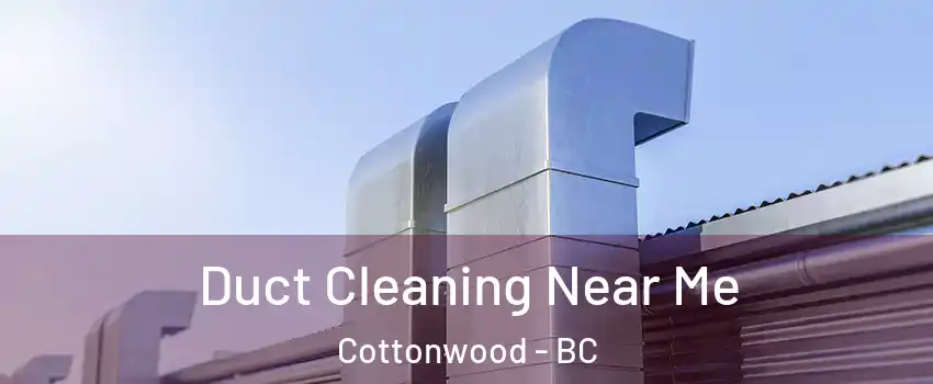  Duct Cleaning Near Me Cottonwood - BC