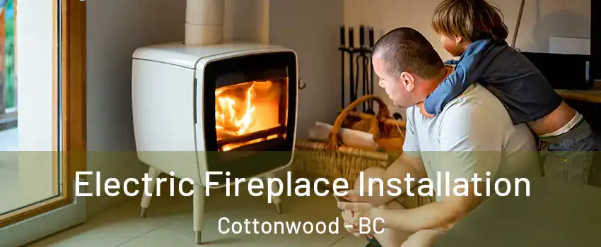  Electric Fireplace Installation Cottonwood - BC