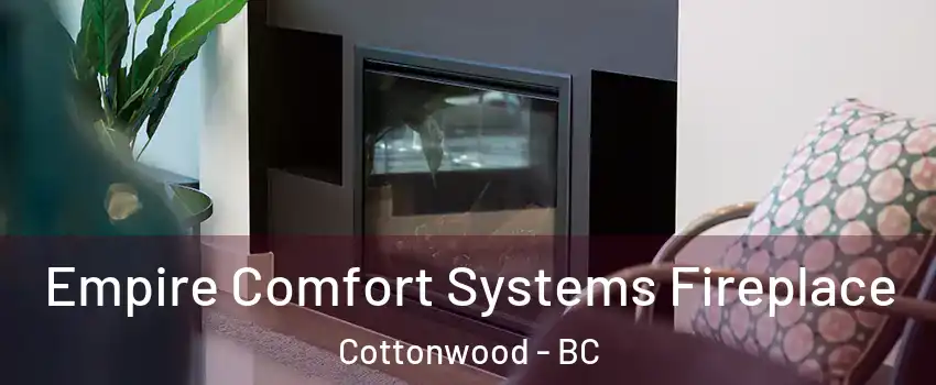  Empire Comfort Systems Fireplace Cottonwood - BC