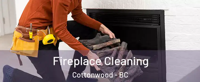  Fireplace Cleaning Cottonwood - BC