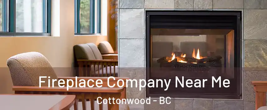  Fireplace Company Near Me Cottonwood - BC