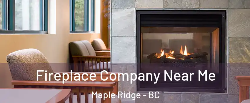  Fireplace Company Near Me Maple Ridge - BC
