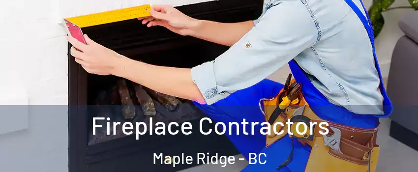  Fireplace Contractors Maple Ridge - BC