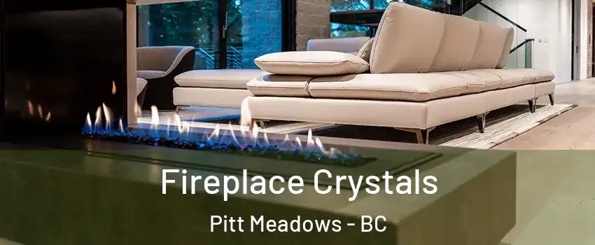  Fireplace Crystals Pitt Meadows - BC