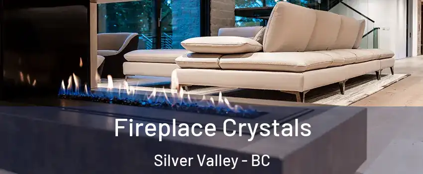  Fireplace Crystals Silver Valley - BC
