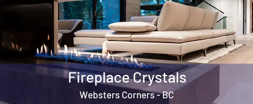  Fireplace Crystals Websters Corners - BC