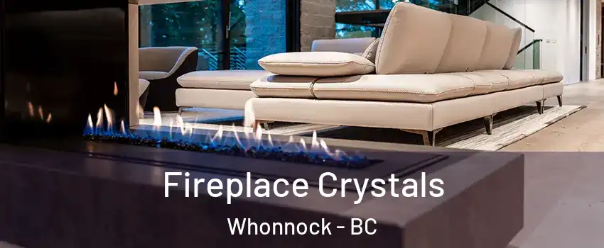  Fireplace Crystals Whonnock - BC