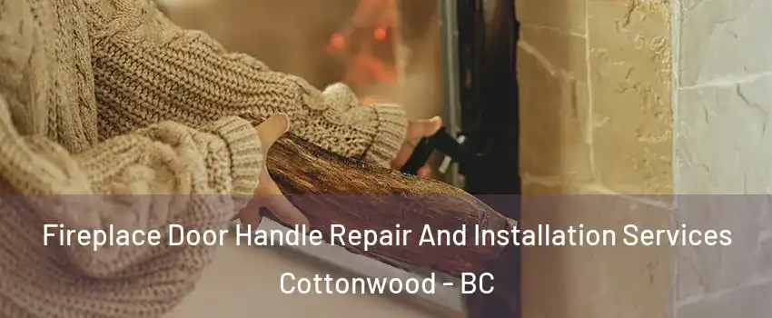  Fireplace Door Handle Repair And Installation Services Cottonwood - BC