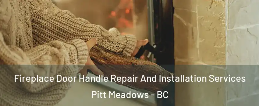  Fireplace Door Handle Repair And Installation Services Pitt Meadows - BC