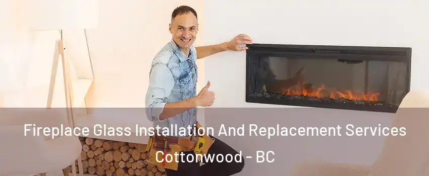  Fireplace Glass Installation And Replacement Services Cottonwood - BC
