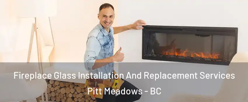  Fireplace Glass Installation And Replacement Services Pitt Meadows - BC
