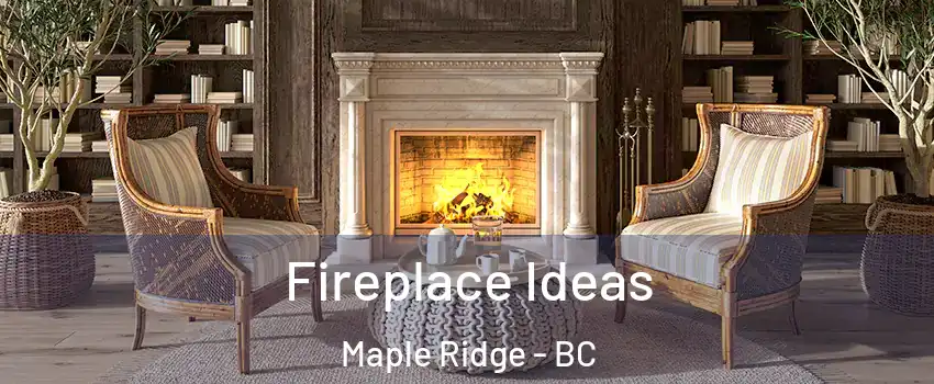  Fireplace Ideas Maple Ridge - BC