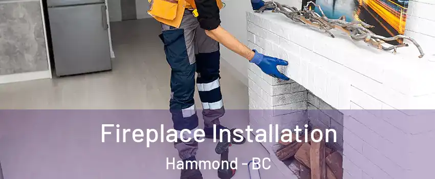  Fireplace Installation Hammond - BC