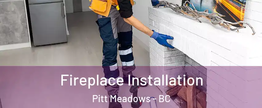  Fireplace Installation Pitt Meadows - BC