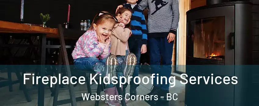  Fireplace Kidsproofing Services Websters Corners - BC