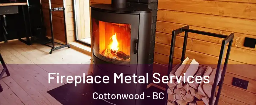 Fireplace Metal Services Cottonwood - BC