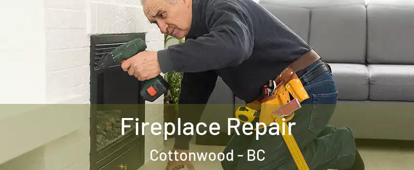  Fireplace Repair Cottonwood - BC