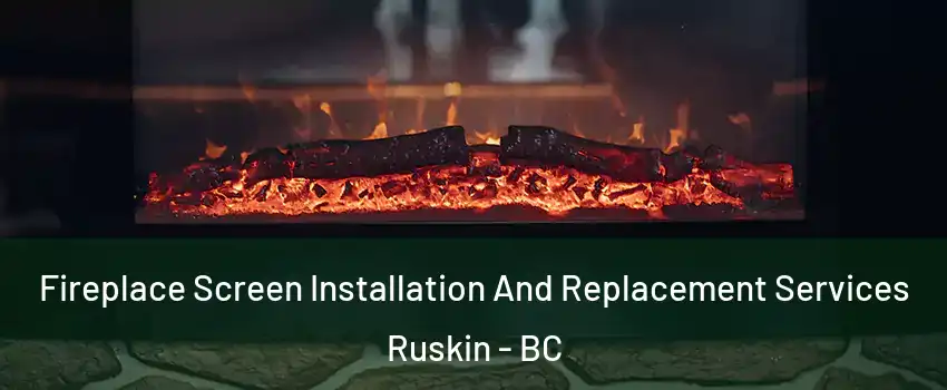 Fireplace Screen Installation And Replacement Services Ruskin - BC
