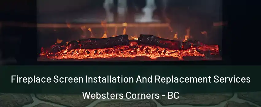  Fireplace Screen Installation And Replacement Services Websters Corners - BC