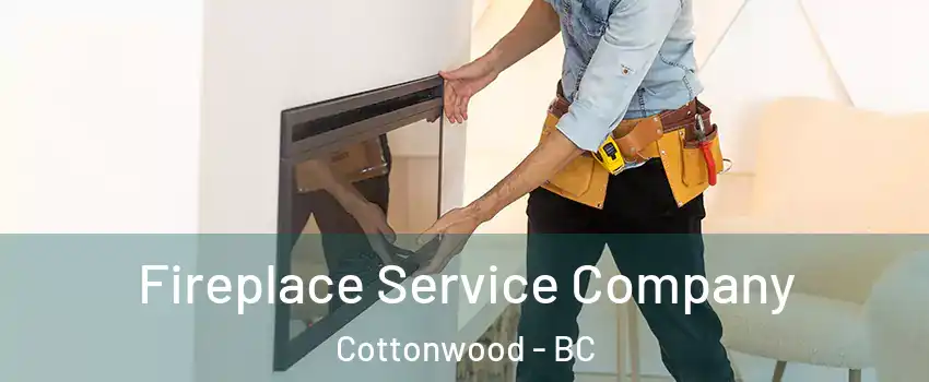 Fireplace Service Company Cottonwood - BC