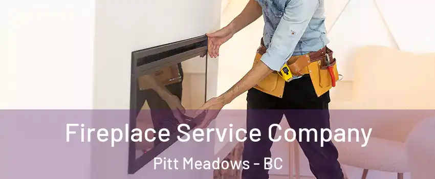 Fireplace Service Company Pitt Meadows - BC