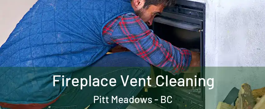  Fireplace Vent Cleaning Pitt Meadows - BC
