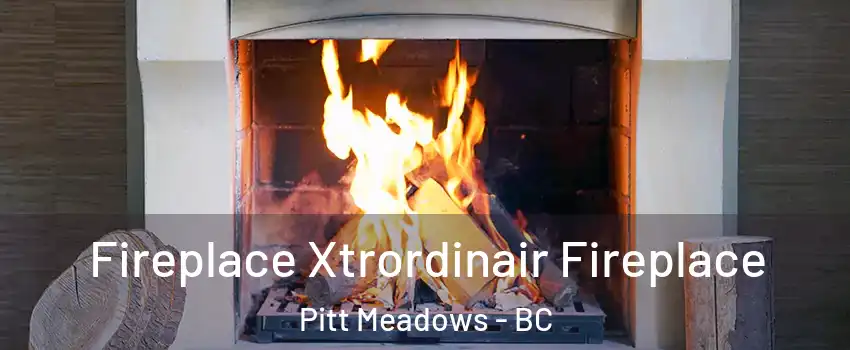 Fireplace Xtrordinair Fireplace Pitt Meadows - BC