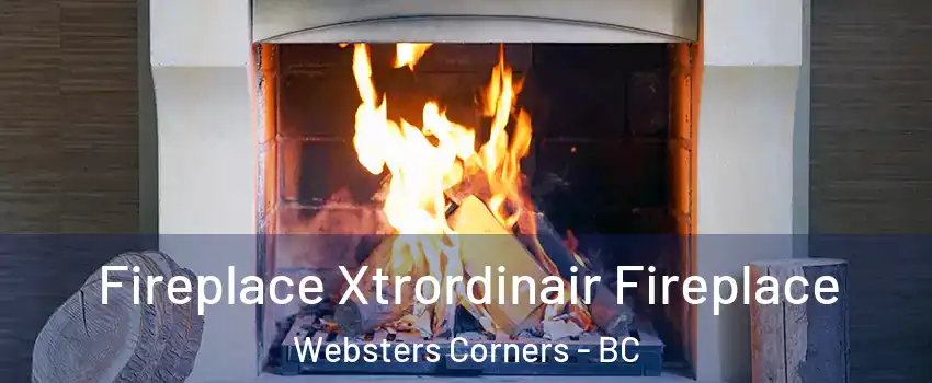 Fireplace Xtrordinair Fireplace Websters Corners - BC