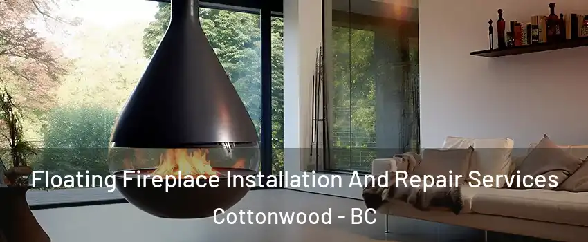 Floating Fireplace Installation And Repair Services Cottonwood - BC