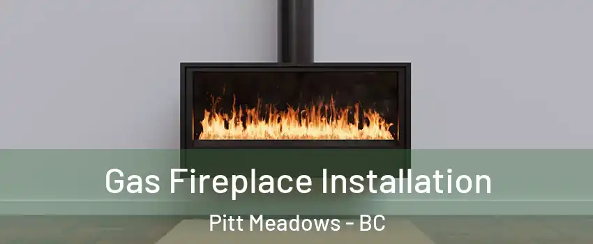  Gas Fireplace Installation Pitt Meadows - BC