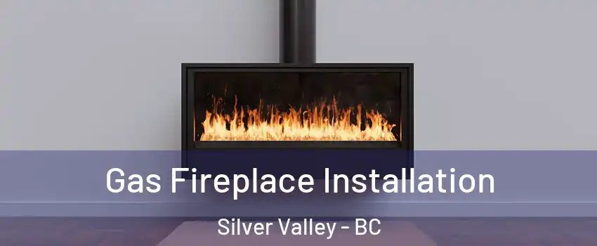  Gas Fireplace Installation Silver Valley - BC