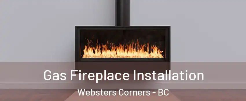  Gas Fireplace Installation Websters Corners - BC