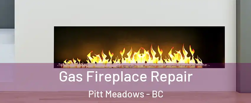  Gas Fireplace Repair Pitt Meadows - BC