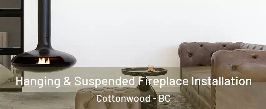  Hanging & Suspended Fireplace Installation Cottonwood - BC