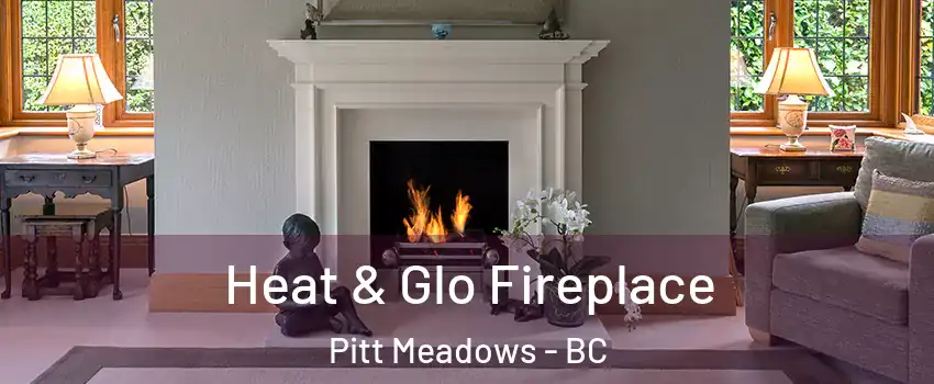  Heat & Glo Fireplace Pitt Meadows - BC