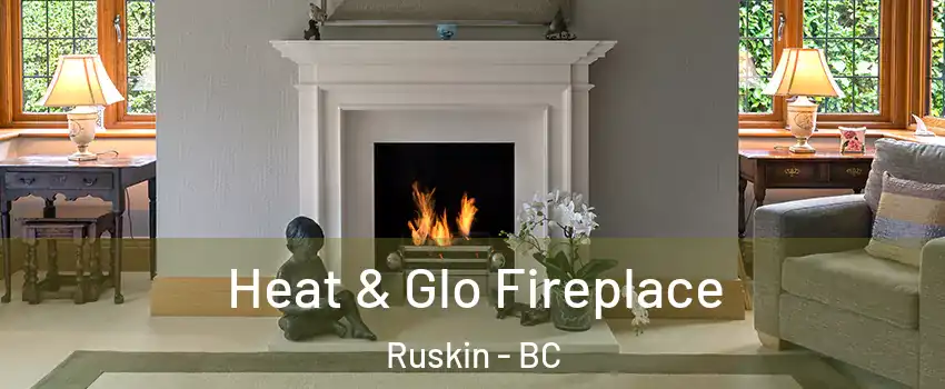 Heat & Glo Fireplace Ruskin - BC