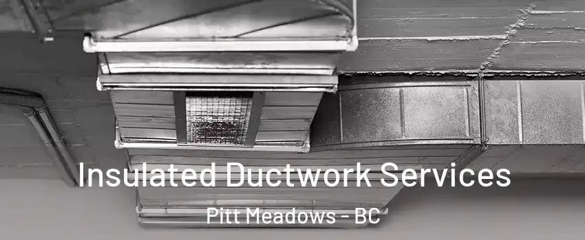  Insulated Ductwork Services Pitt Meadows - BC