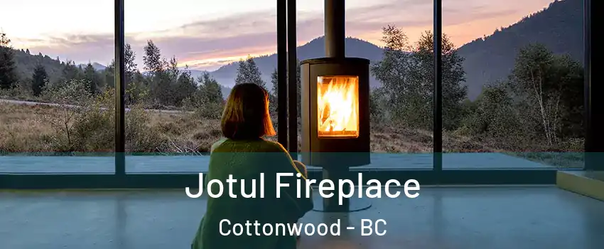  Jotul Fireplace Cottonwood - BC