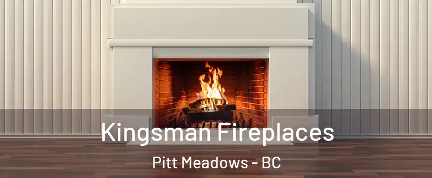  Kingsman Fireplaces Pitt Meadows - BC